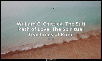William C. Chittick, The Sufi Path of Love: The Spiritual Teachings of Rumi — Rumi