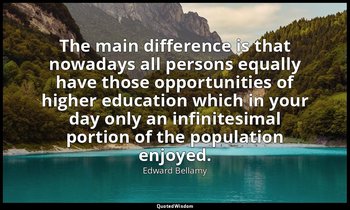 The main difference is that nowadays all persons equally have those opportunitie — Edward Bellamy