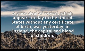 A great deal of capital, which appears to-day in the United States without any c — Karl Marx