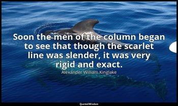 Soon the men of the column began to see that though the scarlet line was slender — Alexander William Kinglake