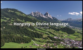 Honesty is Divine language. — Alī ibn Abī Ṭālib