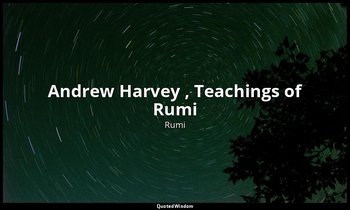 Andrew Harvey , Teachings of Rumi — Rumi