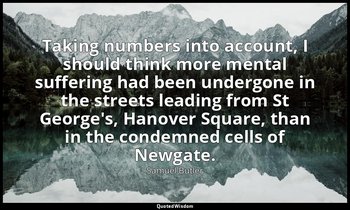 Taking numbers into account, I should think more mental suffering had been under — Samuel Butler