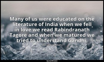 Many of us were educated on the literature of India when we fell in love we read — Mahatma Gandhi