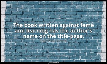 The book written against fame and learning has the author's name on the title-pa — Ralph Waldo Emerson