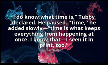 I do know what time is,” Tubby declared. He paused. “Time,” he added slowly—“tim — Cummings
