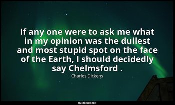 If any one were to ask me what in my opinion was the dullest and most stupid spo — Charles Dickens