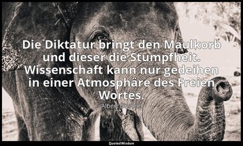 Die Diktatur bringt den Maulkorb und dieser die Stumpfheit. Wissenschaft kann nu — Albert Einstein