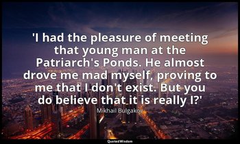 'I had the pleasure of meeting that young man at the Patriarch's Ponds. He almos — Mikhail Bulgakov