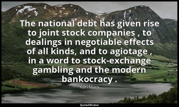 The national debt has given rise to joint stock companies , to dealings in negot — Karl Marx
