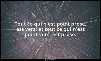 Tout ce qui n'est point prose, est vers; et tout ce qui n'est point vers, est pr — Molière