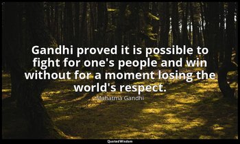 Gandhi proved it is possible to fight for one's people and win without for a mom — Mahatma Gandhi
