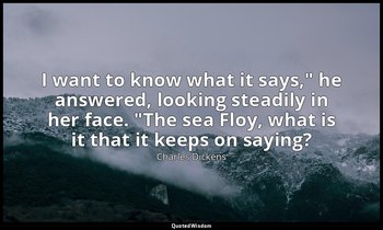 "I want to know what it says," he answered, looking steadily in her face. "The s — Charles Dickens