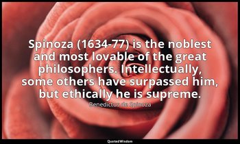 Spinoza (1634-77) is the noblest and most lovable of the great philosophers. Int — Benedictus de Spinoza