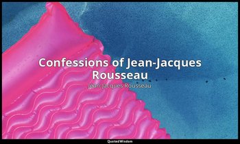 Confessions of Jean-Jacques Rousseau — Jean-Jacques Rousseau