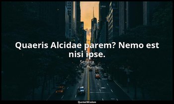 Quaeris Alcidae parem? Nemo est nisi ipse. — Seneca