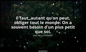 Il faut, autant qu'on peut, obliger tout le monde: On a souvent besoin d'un plus — Jean de La Fontaine