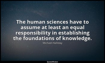The human sciences have to assume at least an equal responsibility in establishi — Michael Halliday