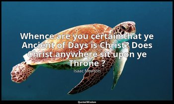 Whence are you certain that ye Ancient of Days is Christ? Does Christ anywhere s — Isaac Newton