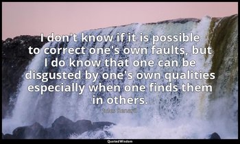 I don't know if it is possible to correct one's own faults, but I do know that o — Jules Renard