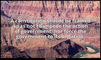 A constitution should be framed so as not to impede the action of government, no — Napoleon