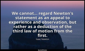We cannot... regard Newton's statement as an appeal to experience and observatio — Isaac Newton