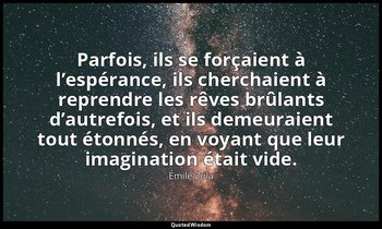 Parfois, ils se forçaient à l’espérance, ils cherchaient à reprendre les rêves b — Émile Zola