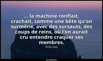 ... la machine ronflait, crachait, comme une bête qu’on surmène, avec des sursau — Émile Zola