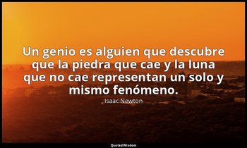 Un genio es alguien que descubre que la piedra que cae y la luna que no cae repr — Isaac Newton
