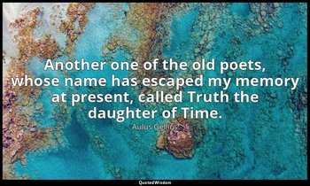 Another one of the old poets, whose name has escaped my memory at present, calle — Aulus Gellius
