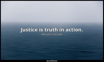 Justice is truth in action. — Benjamin Disraeli