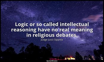 Logic or so called intellectual reasoning have no real meaning in religious deba — Judge Jussi Sippola