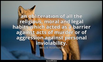an obliteration of all the religious, moral and legal habits which acted as a ba — Betty B. Rosenbaum