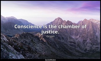 Conscience is the chamber of justice. — Origen