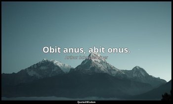 Obit anus, abit onus. — Arthur Schopenhauer