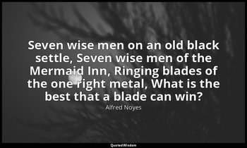 Seven wise men on an old black settle, Seven wise men of the Mermaid Inn, Ringin — Alfred Noyes
