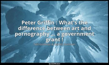 Peter Griffin : What's the difference between art and pornography ... a governme — Neil Goldman & Garrett Donovan