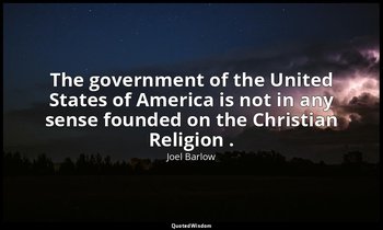 The government of the United States of America is not in any sense founded on th — Joel Barlow
