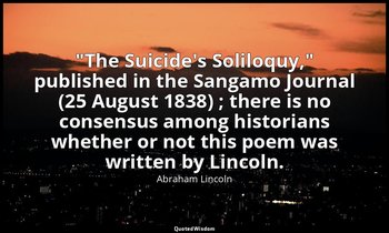"The Suicide's Soliloquy," published in the Sangamo Journal (25 August 1838) ; t — Abraham Lincoln