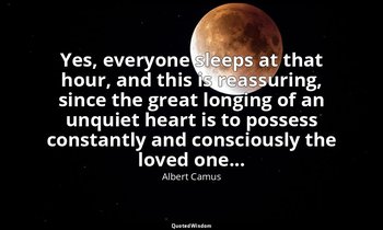 Yes, everyone sleeps at that hour, and this is reassuring, since the great longi — Albert Camus