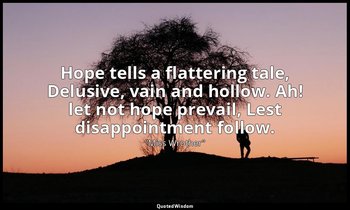 Hope tells a flattering tale, Delusive, vain and hollow. Ah! let not hope prevai — "Miss Wrother"