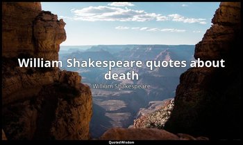 William Shakespeare quotes about death — William Shakespeare