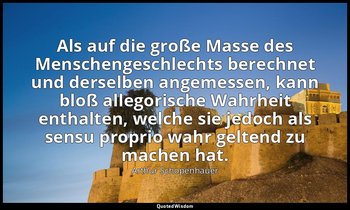 Als auf die große Masse des Menschengeschlechts berechnet und derselben angemess — Arthur Schopenhauer