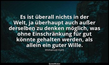 Es ist überall nichts in der Welt, ja überhaupt auch außer derselben zu denken m — Immanuel Kant