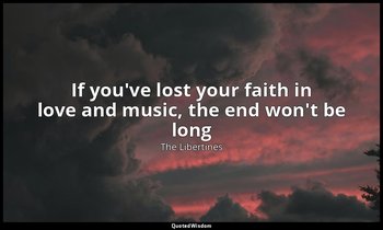 If you've lost your faith in love and music, the end won't be long — The Libertines