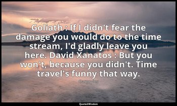 Goliath : If I didn't fear the damage you would do to the time stream, I'd gladl — Gargoyles