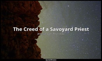 The Creed of a Savoyard Priest — Jean-Jacques Rousseau
