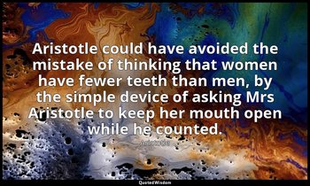 Aristotle could have avoided the mistake of thinking that women have fewer teeth — Aristotle