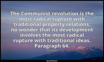The Communist revolution is the most radical rupture with traditional property r — Karl Marx