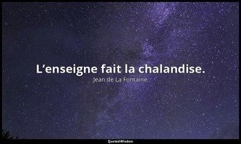 L’enseigne fait la chalandise. — Jean de La Fontaine